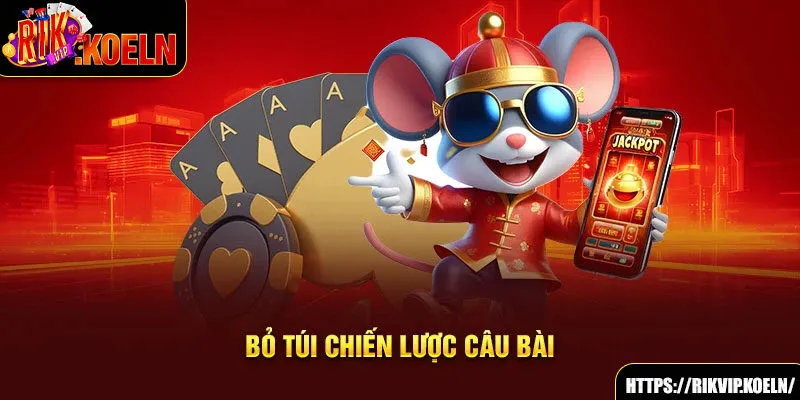 Bỏ túi chiến lược câu bài Bỏ túi chiến lược câu bài