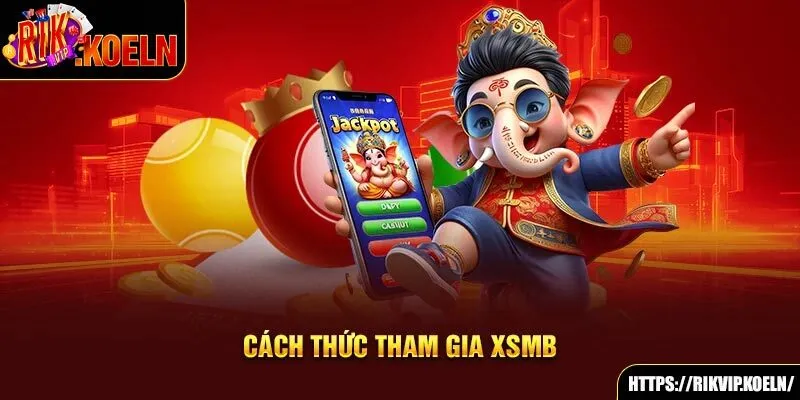 Cách thức tham gia XSMB Cách thức tham gia XSMB