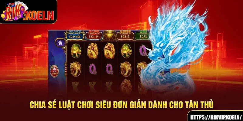 Chia sẻ luật chơi siêu đơn giản dành cho tân thủ Chia sẻ luật chơi siêu đơn giản dành cho tân thủ