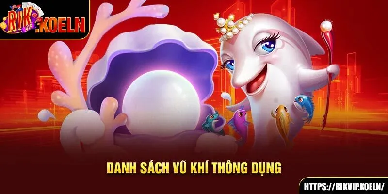 Danh sách vũ khí thông dụng Danh sách vũ khí thông dụng