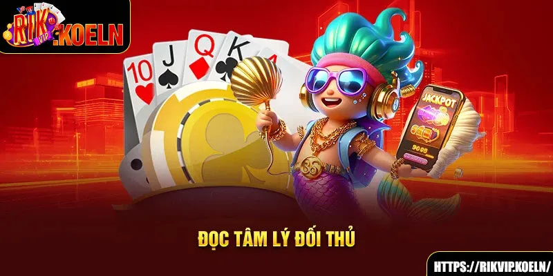 Đọc tâm lý đối thủ Đọc tâm lý đối thủ