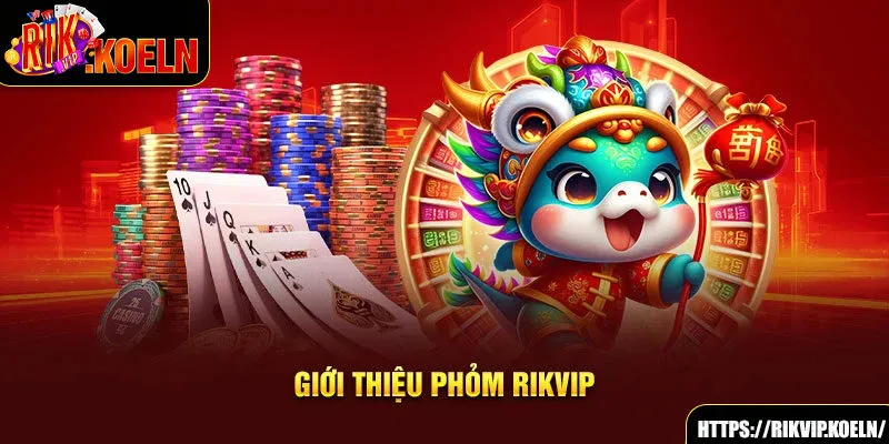 Giới thiệu phỏm Rikvip Giới thiệu phỏm Rikvip