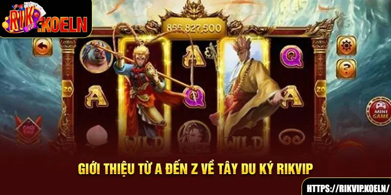 Giới thiệu từ a đến z về Tây Du Ký Rikvip Giới thiệu từ a đến z về Tây Du Ký Rikvip