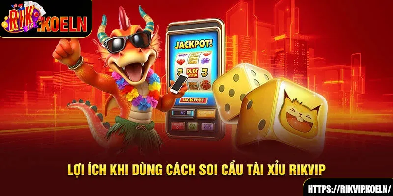 Lợi ích khi dùng cách soi cầu tài xỉu Rikvip Lợi ích khi dùng cách soi cầu tài xỉu Rikvip