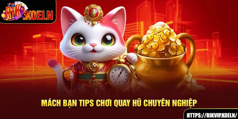 Mách bạn tips chơi quay hũ chuyên nghiệp Mách bạn tips chơi quay hũ chuyên nghiệp