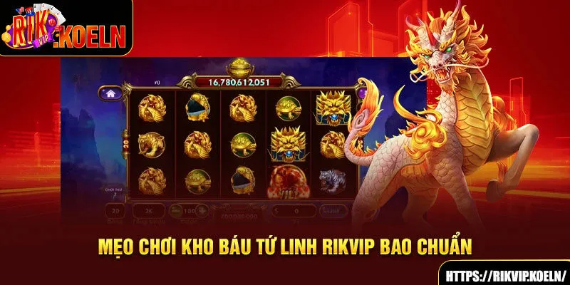 Mẹo chơi Kho Báu Tứ Linh Rikvip bao chuẩn Mẹo chơi Kho Báu Tứ Linh Rikvip bao chuẩn
