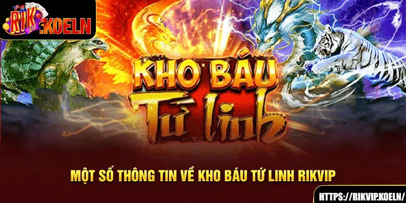 Một số thông tin về Kho Báu Tứ Linh Rikvip Một số thông tin về Kho Báu Tứ Linh Rikvip