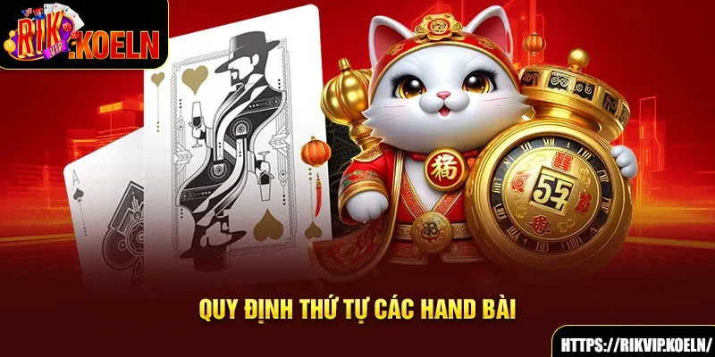 Quy định thứ tự các hand bài Quy định thứ tự các hand bài