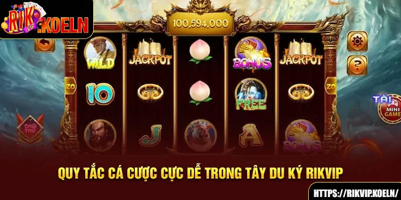 Quy tắc cá cược cực dễ trong Tây Du Ký Rikvip Quy tắc cá cược cực dễ trong Tây Du Ký Rikvip