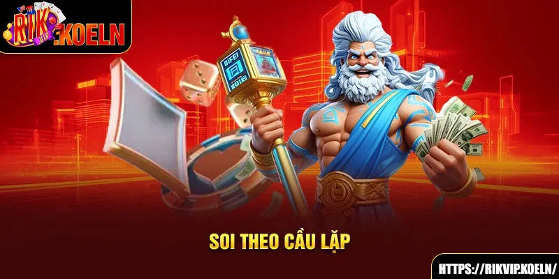 Soi theo cầu lặp Soi theo cầu lặp