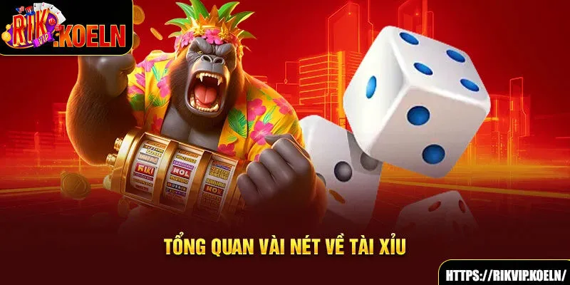 Tổng quan vài nét về tài xỉu Tổng quan vài nét về tài xỉu