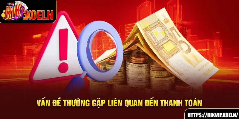 Vấn đề thường gặp liên quan đến thanh toán Vấn đề thường gặp liên quan đến thanh toán